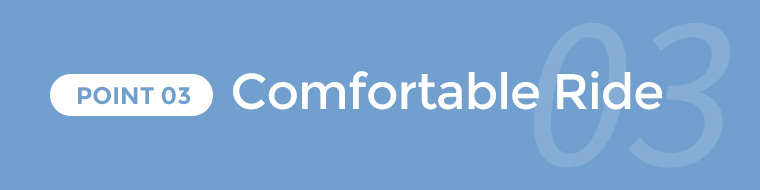 POINT03 Comfortable Ride